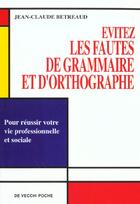 Couverture du livre « Evitez les fautes de grammaire et d'orthographe » de J-C Bertreaud aux éditions De Vecchi