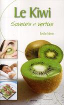 Couverture du livre « Le kiwi ; saveurs et vertus » de Emilie Morin aux éditions Grancher