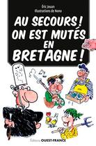 Couverture du livre « Au secours ! on est muté en Bretagne ! » de Nono et Eric Jouan aux éditions Ouest France