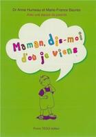 Couverture du livre « Maman, dis-moi d'où je viens ? » de Marie-France Baures et Anne Humeau aux éditions Tequi