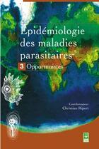 Couverture du livre « Epidémiologie des maladies parasitaires Tome 3 : Opportunistes » de Ripert aux éditions Tec Et Doc