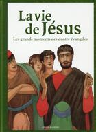 Couverture du livre « La vie de Jésus ; les grands moments des quatre évangiles » de Dorothee Duntze aux éditions Bayard Jeunesse