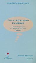 Couverture du livre « ÉTAT ET RÉGULAITON EN AFRIQUE : L'économie politique de l'Afrique au XXIe siècle - Tome III » de Pierre Mouandjo Lewis aux éditions L'harmattan