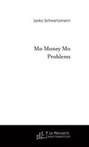 Couverture du livre « Mo money mo problems » de Jacky Schwartzmann aux éditions Le Manuscrit