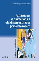 Couverture du livre « Animateurs et animation en etablissements pour personnes agees » de Hartweg Claire/Zehnd aux éditions Eres
