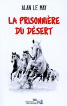 Couverture du livre « La prisonnière du désert » de Alan Le May aux éditions Telemaque