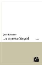 Couverture du livre « Le mystère Siegrid » de Jose Russotto aux éditions Editions Du Panthéon