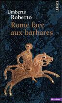 Couverture du livre « Rome face aux barbares » de Umberto Roberto aux éditions Points