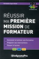 Couverture du livre « Réussir ma première mission de formateur » de Christelle Capo-Chichi aux éditions Studyrama