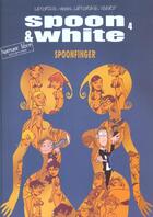 Couverture du livre « Spoon & White Tome 4 : spoonfinger » de Jean Leturgie et Yann et Simon Leturgie et Franck Isard aux éditions Dupuis