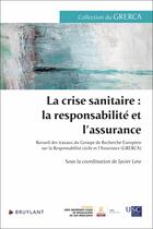 Couverture du livre « La crise sanitaire : la responsabilité et l'assurance : Recueil des travaux du Groupe de Recherche Européen sur la Responsabilité civile et l'Assurance (GRERCA) » de Javier Lete aux éditions Bruylant