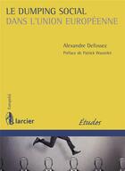Couverture du livre « Le dumping social dans l'Union européenne » de Alexandre Defossez aux éditions Larcier