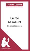 Couverture du livre « Fiche de lecture : le roi se meurt d'Eugène Ionesco ; analyse complète de l'oeuvre et résumé » de Melanie Ackerman aux éditions Lepetitlitteraire.fr