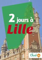 Couverture du livre « 2 jours à Lille » de Francois Heliodore et Gwenaelle De Spa aux éditions Check-in Guide