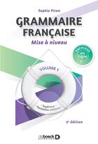 Couverture du livre « Grammaire française ; mise à niveau t.1 ; supérieur, formation continue (2e édition) » de Sophie Piron aux éditions De Boeck Superieur