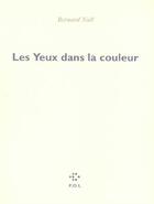 Couverture du livre « Les yeux dans la couleur » de Bernard Noel aux éditions P.o.l