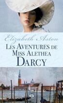 Couverture du livre « Les aventures de miss Alethea Darcy » de Elizabeth Aston aux éditions Milady