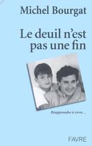 Couverture du livre « Le deuil n'est pas une fin - Réapprendre à vivre » de Michel Bourgat aux éditions Favre