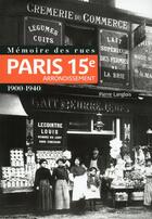 Couverture du livre « Mémoire des rues ; Paris 15e arrondissement ; 1900-1940 » de Pierre Langlois aux éditions Parigramme