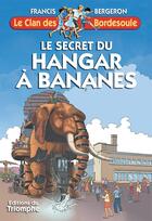 Couverture du livre « Le clan des Bordesoule Tome 33 : le secret du hangar à bananes » de Francis Bergeron aux éditions Triomphe