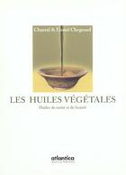 Couverture du livre « Les huiles vegetales ; huile de sante et de beaute » de Lionel Clergeaud et Chantal Clergeaud aux éditions Atlantica