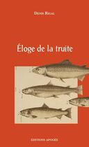 Couverture du livre « Éloge de la truite » de Denis Rigal aux éditions Apogee