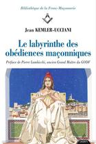 Couverture du livre « Le labyrinthe des obédiences maçonniques » de Jean Kemler-Ucciani aux éditions Dervy