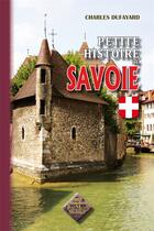 Couverture du livre « Petite histoire de Savoie » de Charles Dufayard aux éditions Editions Des Regionalismes