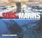 Couverture du livre « Sous-marins la fascinante aventure des guerriers du silence 1776-2002 » de Spencer Dunmore aux éditions Tallandier