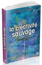 Couverture du livre « La créativité sauvage ; développez ce potentiel qui est déjà en vous » de Tami Lynn Kent aux éditions Vega