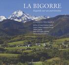 Couverture du livre « La Bigorre ; regards sur un patrimoine » de Alain Cazenave-Piarrot et P. Teisseire-Dufour et J.-C. Sanchez aux éditions Loubatieres