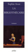 Couverture du livre « Bibliothecaire (La) » de Sophie Avon aux éditions Arlea