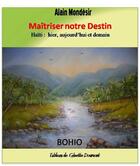 Couverture du livre « Maitriser notre destin. haiti : hier, aujourd'hui et demain. » de Mondesir Alain aux éditions Bohio