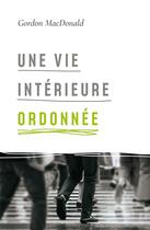 Couverture du livre « Une vie intérieure ordonnée » de Gordon Macdonald aux éditions Publications Chretiennes