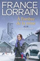 Couverture du livre « A l'ombre de la mine v 01 jeanne et kristoff » de France Lorrain aux éditions Guy Saint-jean Editeur