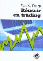 Couverture du livre « Reussir en trading - a la recherche du graal » de Van K. Tharp aux éditions Valor