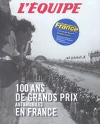 Couverture du livre « 100 Ans De Grand Prix Automobile » de Anne-Laure Bonnet aux éditions L'equipe