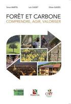 Couverture du livre « Forêt et carbone ; comprendre, agir, valoriser » de Simon Martel et Loic Casset et Olivier Gleizes aux éditions Idf