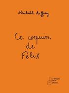 Couverture du livre « Ce coquin de Félix » de Mickael Auffray aux éditions L'echappee Belle