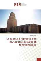 Couverture du livre « La zaouia a l'epreuve des mutations spatiales et fonctionnelles » de Essid Khawla aux éditions Editions Universitaires Europeennes