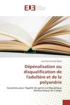 Couverture du livre « Dépénalisation ou disqualification de l'adultère et de la polyandrie : Garanties pour l'égalité de genre en République démocratique du Congo » de Jean Paul Kisembo Djoza aux éditions Editions Universitaires Europeennes