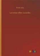 Couverture du livre « Les trois villes: lourdes » de Émile Zola aux éditions Timokrates