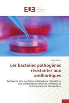 Couverture du livre « Les bacteries pathogenes resistantes aux antibiotiques - recherche des bacteries pathogenes resistan » de Asfour Imen aux éditions Editions Universitaires Europeennes