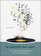 Couverture du livre « Le pouvoir des sons ; les histoires extraordinaires de la musicothérapie » de Andre Fertier aux éditions Ellebore