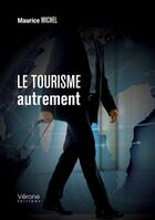 Couverture du livre « Le tourisme autrement » de Michel Maurice aux éditions Verone