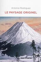 Couverture du livre « Le paysage originel : changer de regard sur les littératures francophones » de Antonio Rodriguez aux éditions Hermann