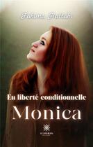 Couverture du livre « En liberté conditionnelle : Monica » de Fahima Hattabi aux éditions Le Lys Bleu