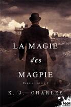 Couverture du livre « La magie des Magpie : Magpie, T2 » de K.J. Charles aux éditions Mxm Bookmark