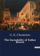 Couverture du livre « The Incredulity of Father Brown » de G. K. Chesterton aux éditions Culturea