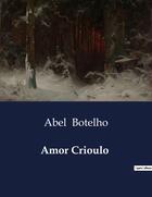 Couverture du livre « Amor Crioulo » de Abel Botelho aux éditions Culturea